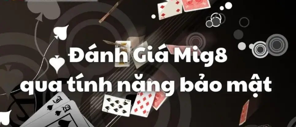 Đánh giá Mig8 từ các chuyên gia hàng đầu